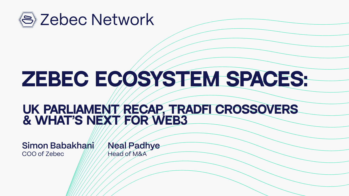 Zebec Ecosystem Spaces: UK Parliament Recap, TradFi Crossovers & What’s Next for Web3